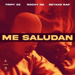 Rochy RD Ft Beyako Rap, Tripy 03 – Me Saludan